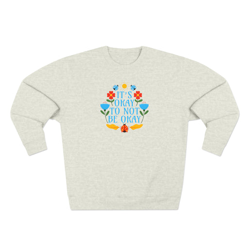 It's Okay To Not Be Okay - Self-Love Sweatshirt