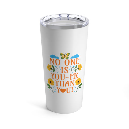 No One Is You-Er Than You - Self-Love Tumbler