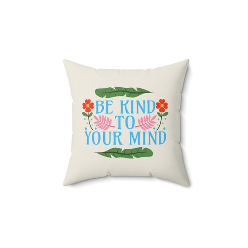 Be Kind To Your Mind - Self-Love Pillow