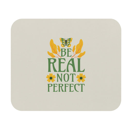 Be Real Not Perfect Self-Love Mousepad
