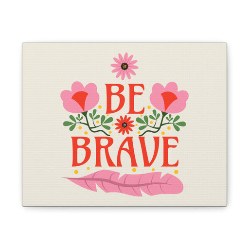 Be Brave - Self-Love Canvas Art