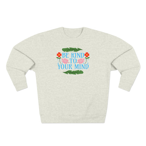 Be Kind To Your Mind - Self-Love Sweatshirt
