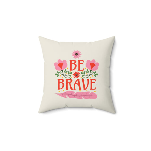 Be Brave - Self-Love Pillow