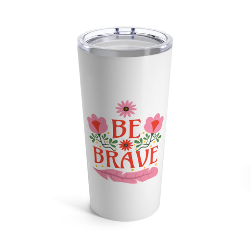 Be Brave - Self-Love Tumbler