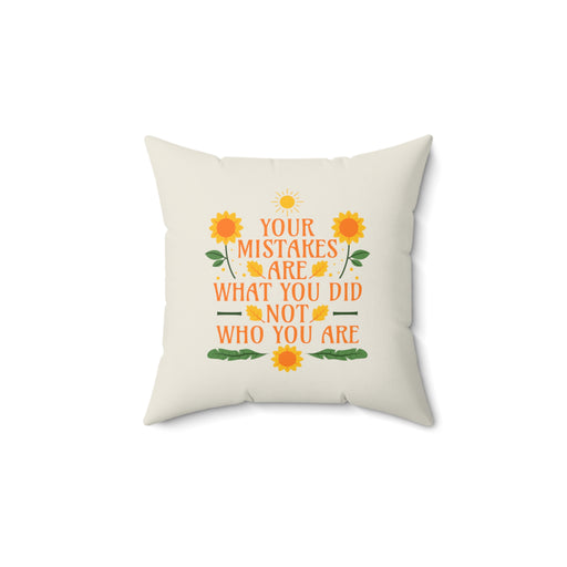 Your Mistakes Are What You Did Not Who You Are - Self-Love Pillow
